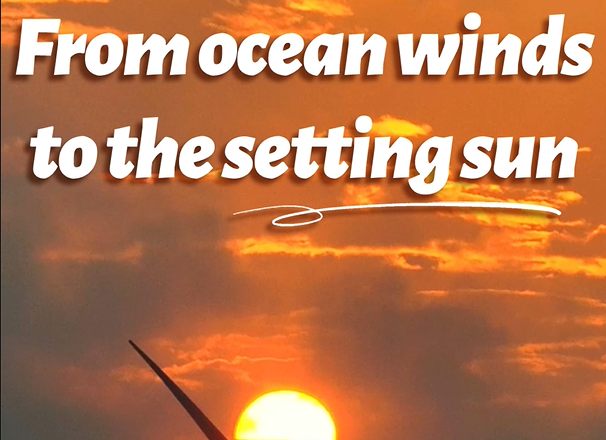 From ocean winds to the setting sun