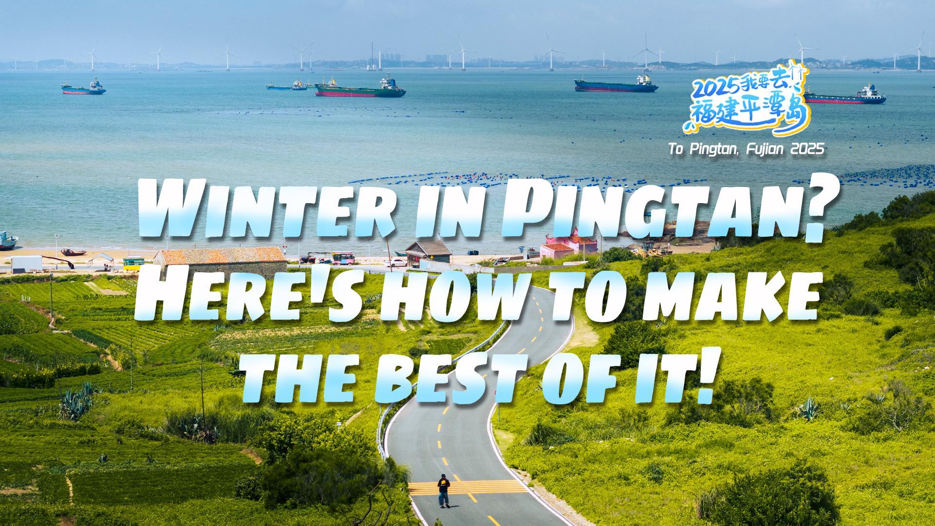 How to make the best of winter in Pingtan